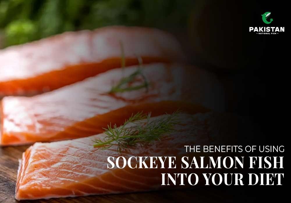 The Benefits of Using Sockeye Salmon into Your Diet